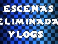 Bloopers | Escenas cortadas de vlogs