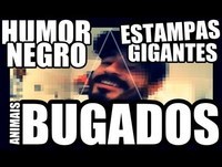 HUMOR NEGRO, ESTAMPAS GIGANTES E ANIMAIS BUGADOS