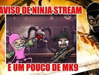 Aviso de Ninja stream + Fatalitys na cara no MK9