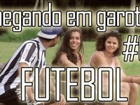 CHEGANDO EM GAROTAS #06 - CANTADAS DE FUTEBOL