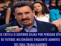Ratinho critica Dilma por facilitar dívidas de clubes de futebol milionários enquanto..