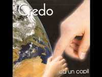 Credo - Ca un copil