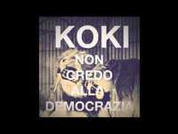 KOKI - NON CREDO ALLA DEMOCRAZIA