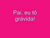 Pai, eu tô grávida!