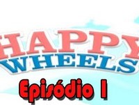 Happy Wheels Episódio 1 - De Chorar a Rir !!!