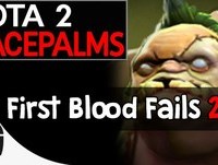 Dota 2 Facepalms - First Blood Fails 2.0