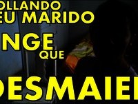 TROLLANDO MEU MARIDO FINGE QUE DESMAIEI